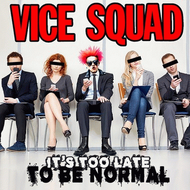 Vice Squad : It's Too Late to Be Normal